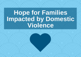 Hope for Families Impacted by Domestic Violence