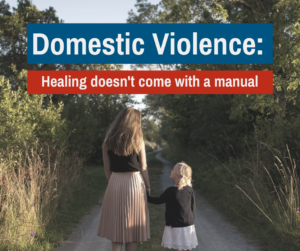 Domestic Violence: Healing doesn't come with a manual