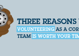 Three reasons why volunteering as a corporate team is worth your time