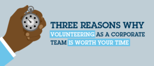 Three reasons why volunteering as a corporate team is worth your time