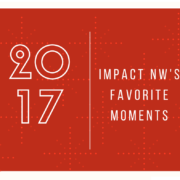 Impact NW's Favorite Moments of 2017