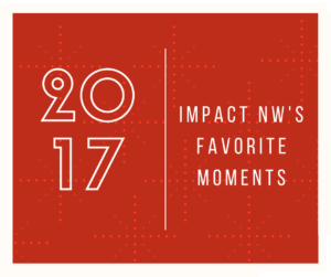 Impact NW's Favorite Moments of 2017