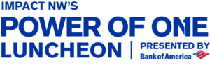 Impact NW Power of One Luncheon - Presented by Bank of America