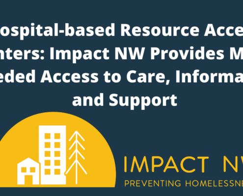 Hospital-based Resource Access Centers: Impact NW Provides Much Needed Access to Care, Information and Support