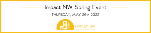 Impact NW Spring Event Thursday May 26th 2022